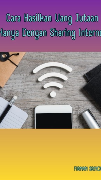 Cara Hasilkan Uang Jutaan Hanya Dengan Sharing Internet